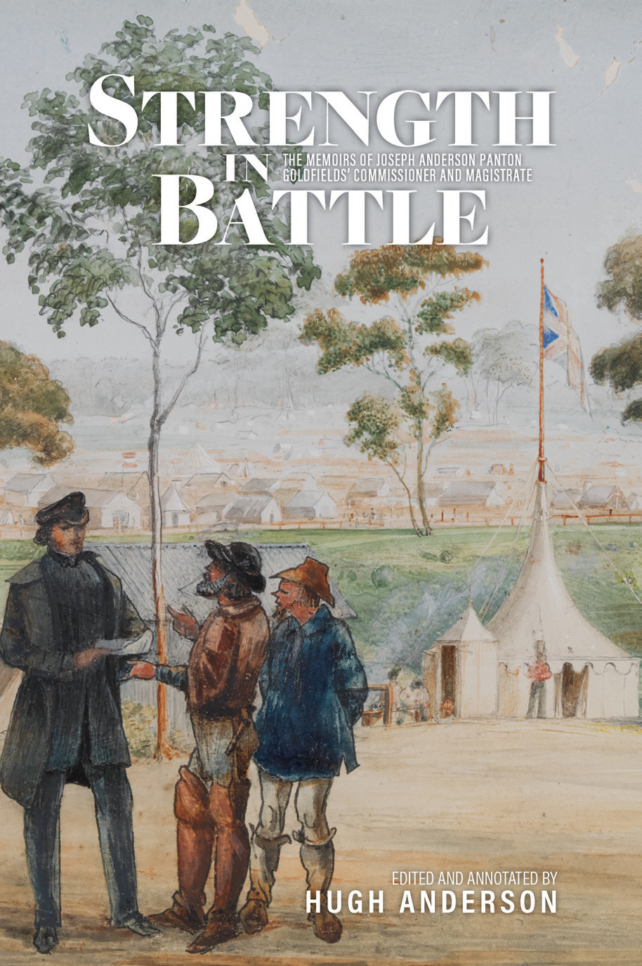 Strength Battle: The Memoirs of Joseph Anderson Goldfields' Commissioner and Magistrate – Australian Scholarly Publishing
