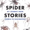 Spider Stories: My Journey from Phobia to Fascination