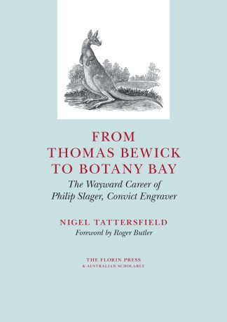 From Thomas Bewick to Botany Bay: The Wayward Career of Philip Slager, Copper Engraver