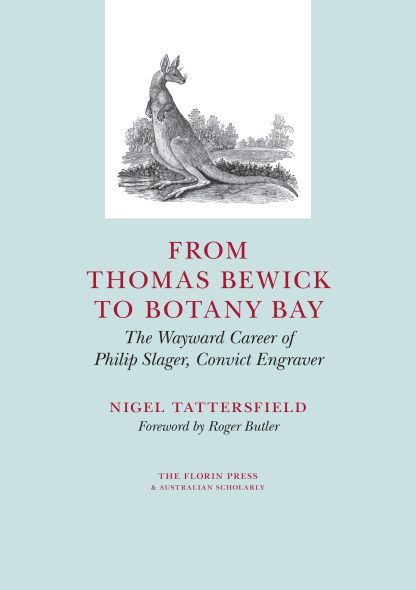 From Thomas Bewick to Botany Bay: The Wayward Career of Philip Slager, Copper Engraver