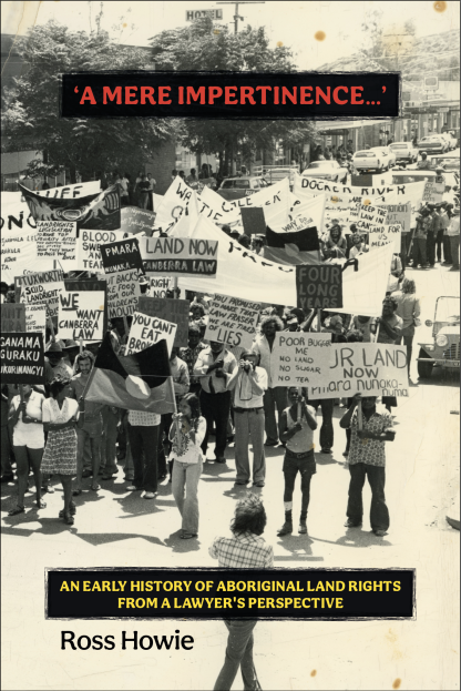 'A Mere Impertinence...': An Early History of Aboriginal Land Rights from a Lawyer's Perspective