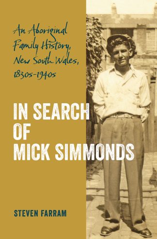 In Search of Mick Simmonds: An Aboriginal Family History, New South Wales, 1830s-1940s