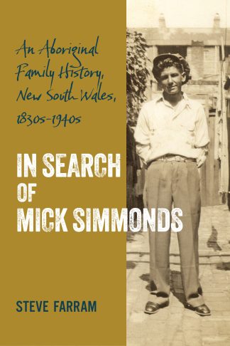 In Search of Mick Simmonds: An Aboriginal Family History, New South Wales, 1830s-1940s