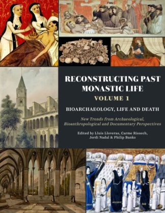 Reconstructing Past Monastic Life: Vol 1: Bioarchaeology, Life and Death