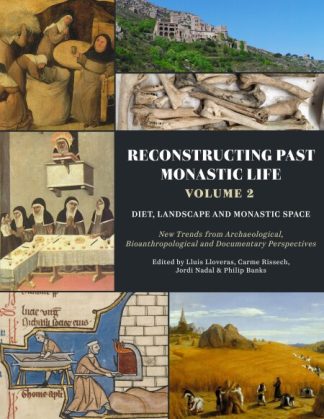 Reconstructing Past Monastic Life: Vol 2: Diet, Landscape and Monastic Space