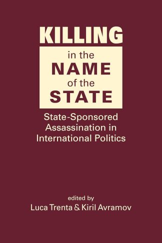 Killing in the Name of the State: State-Sponsored Assassination in International Politics