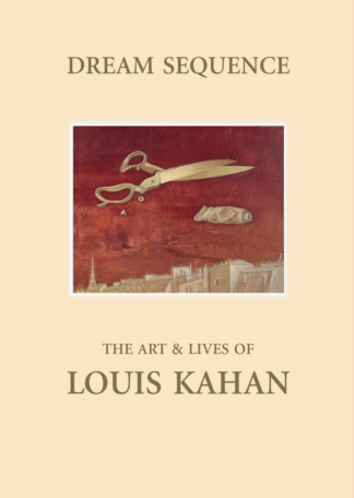 Dream Sequence: the Art & Lives of Louis Kahan