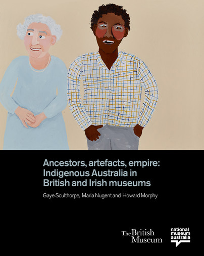 Ancestors, artefacts, empire: Indigenous Australia in British and Irish Museums