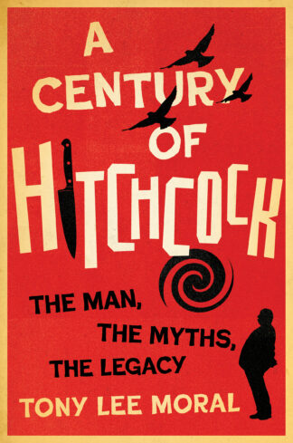 A Century of Hitchcock: The Man, The Myths, The Legacy