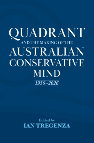 Quadrant and the Making of the Australian Conservative Mind 1956–2026
