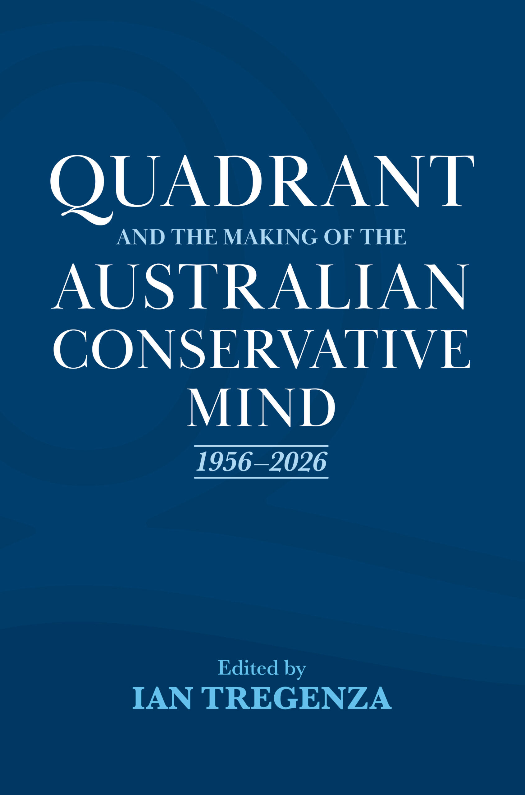 Quadrant and the Making of the Australian Conservative Mind 1956–2026